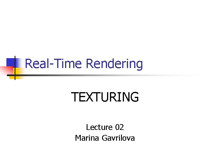 Real-Time Rendering TEXTURING Lecture 02 Marina Gavrilova 