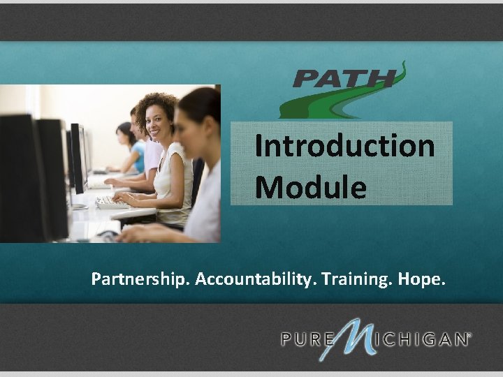 Introduction Module Partnership. Accountability. Training. Hope. 