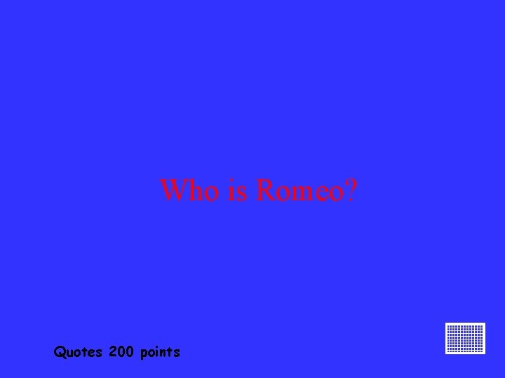 Who is Romeo? Quotes 200 points 