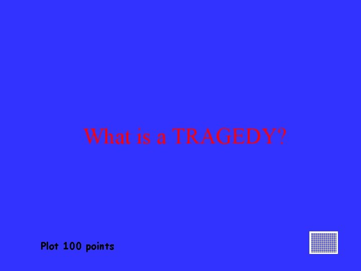 What is a TRAGEDY? Plot 100 points 