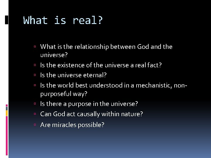 What is real? What is the relationship between God and the universe? Is the What is real? What is the relationship between God and the universe? Is the