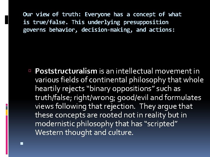 Our view of truth: Everyone has a concept of what is true/false. This underlying Our view of truth: Everyone has a concept of what is true/false. This underlying