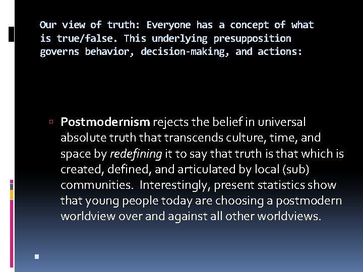 Our view of truth: Everyone has a concept of what is true/false. This underlying Our view of truth: Everyone has a concept of what is true/false. This underlying