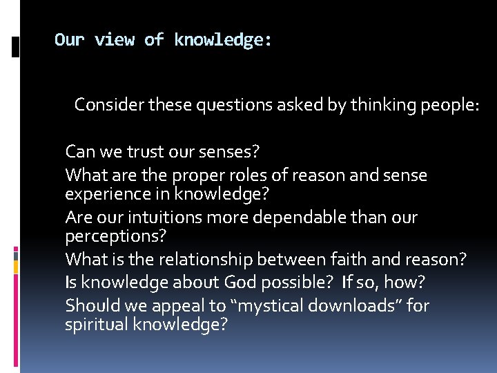 Our view of knowledge: Consider these questions asked by thinking people: Can we trust Our view of knowledge: Consider these questions asked by thinking people: Can we trust