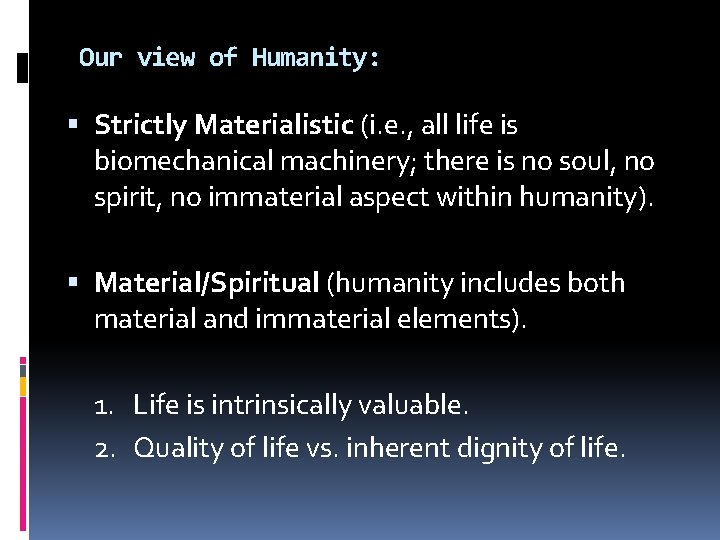 Our view of Humanity: Strictly Materialistic (i. e. , all life is biomechanical machinery; Our view of Humanity: Strictly Materialistic (i. e. , all life is biomechanical machinery;