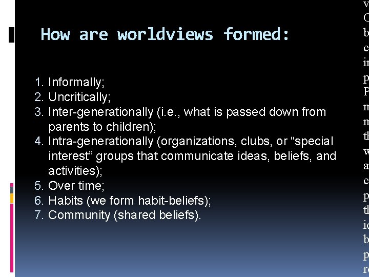 How are worldviews formed: 1. Informally; 2. Uncritically; 3. Inter-generationally (i. e. , what How are worldviews formed: 1. Informally; 2. Uncritically; 3. Inter-generationally (i. e. , what