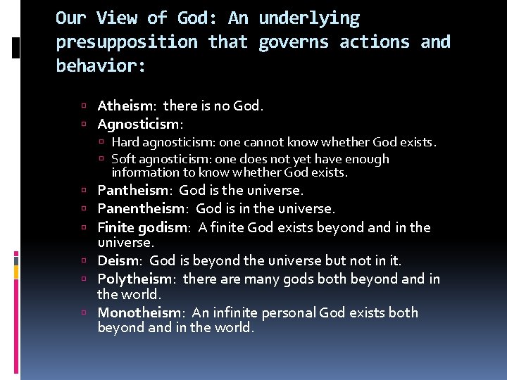 Our View of God: An underlying presupposition that governs actions and behavior: Atheism: there Our View of God: An underlying presupposition that governs actions and behavior: Atheism: there