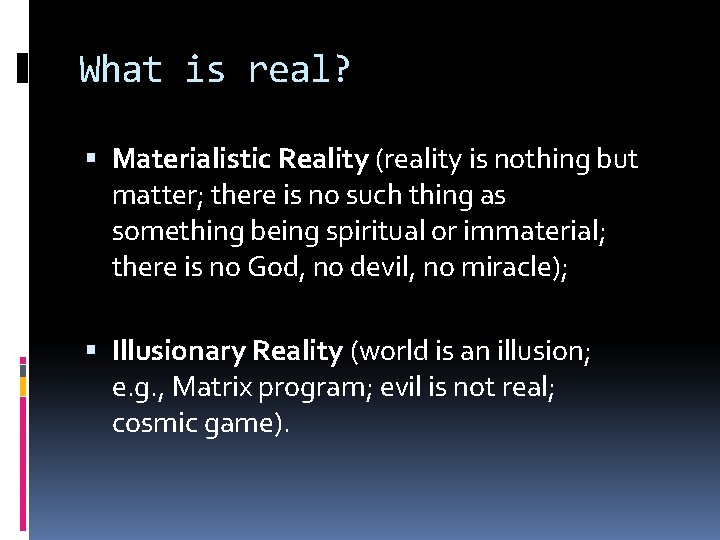 What is real? Materialistic Reality (reality is nothing but matter; there is no such What is real? Materialistic Reality (reality is nothing but matter; there is no such