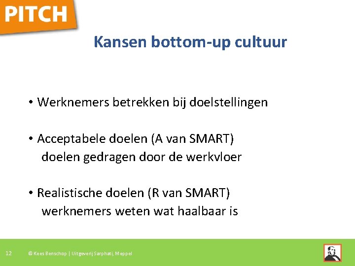 Kansen bottom-up cultuur • Werknemers betrekken bij doelstellingen • Acceptabele doelen (A van SMART)