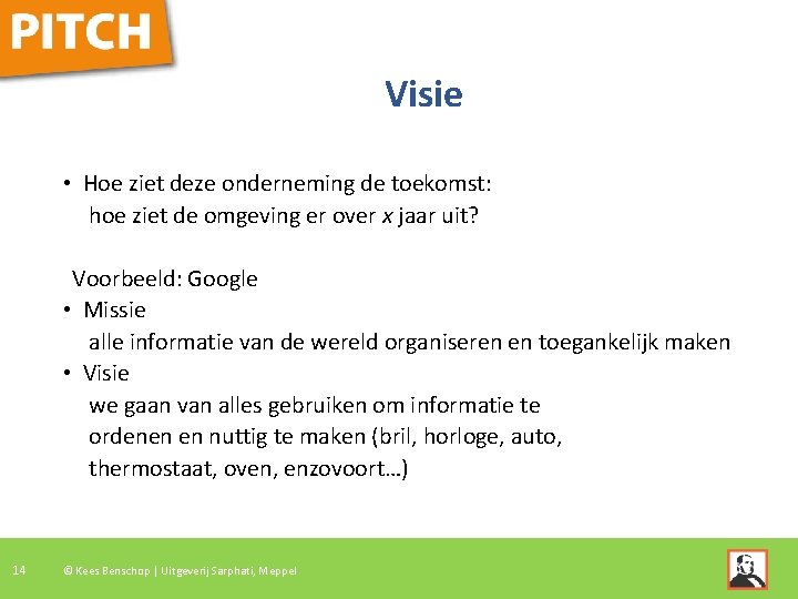 Visie • Hoe ziet deze onderneming de toekomst: hoe ziet de omgeving er over