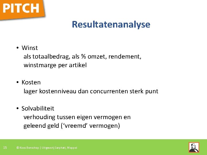Resultatenanalyse • Winst als totaalbedrag, als % omzet, rendement, winstmarge per artikel • Kosten