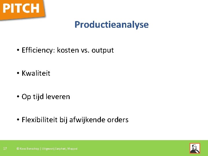 Productieanalyse • Efficiency: kosten vs. output • Kwaliteit • Op tijd leveren • Flexibiliteit