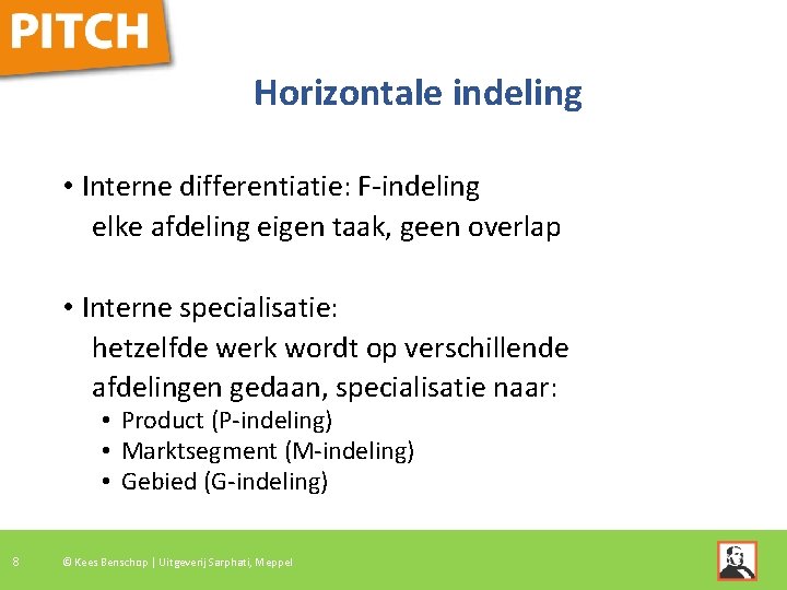 Horizontale indeling • Interne differentiatie: F-indeling elke afdeling eigen taak, geen overlap • Interne
