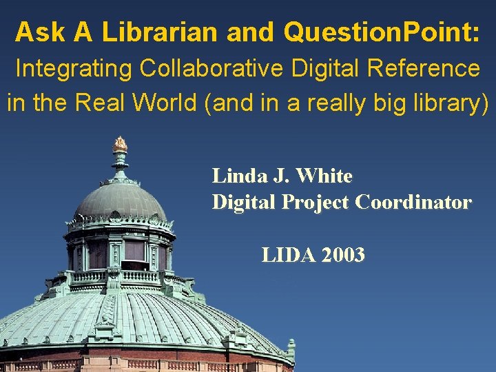 Ask A Librarian and Question. Point: Integrating Collaborative Digital Reference in the Real World