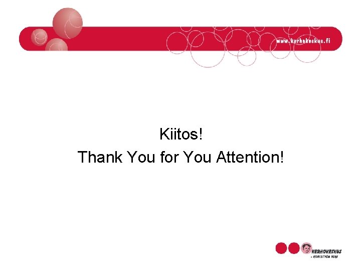 Kiitos! Thank You for You Attention! 