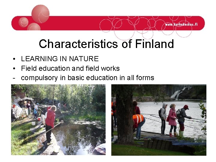Characteristics of Finland • LEARNING IN NATURE • Field education and field works -