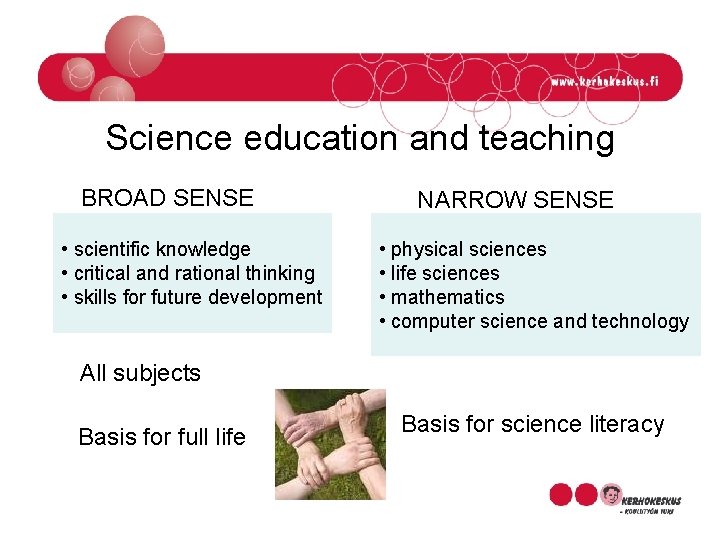 Science education and teaching BROAD SENSE • scientific knowledge • critical and rational thinking