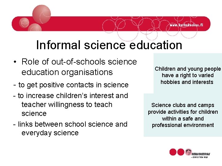 Informal science education • Role of out-of-schools science education organisations - to get positive