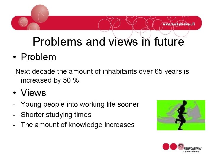 Problems and views in future • Problem Next decade the amount of inhabitants over