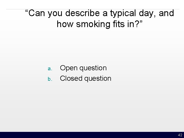 “Can you describe a typical day, and how smoking fits in? ” a. b.
