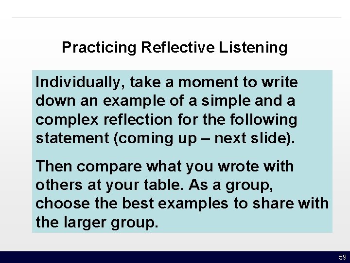 Practicing Reflective Listening Individually, take a moment to write down an example of a