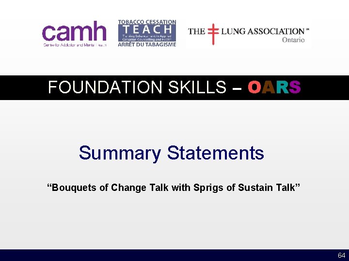 FOUNDATION SKILLS – OARS Summary Statements “Bouquets of Change Talk with Sprigs of Sustain