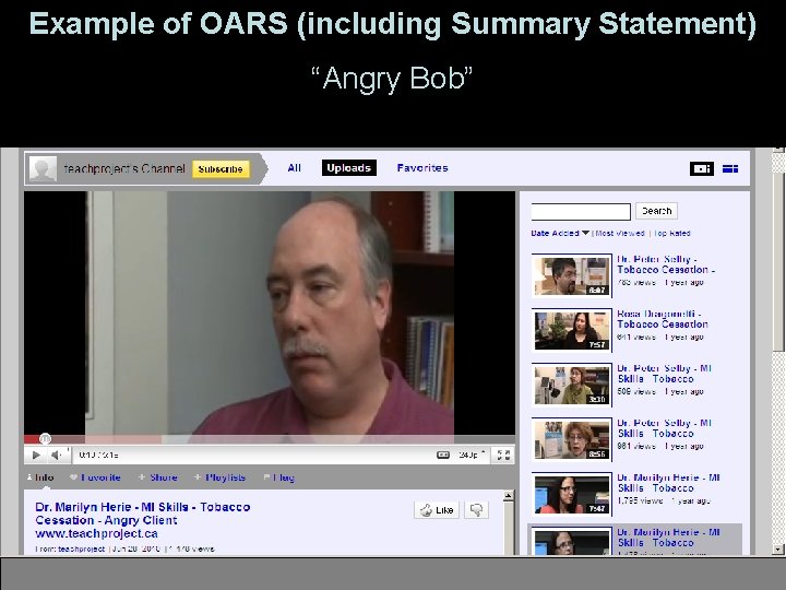 Example of OARS (including Summary Statement) “Angry Bob” http: //www. youtube. com/user/teachproject#p/u/5/79 YTu. ZUFRIc