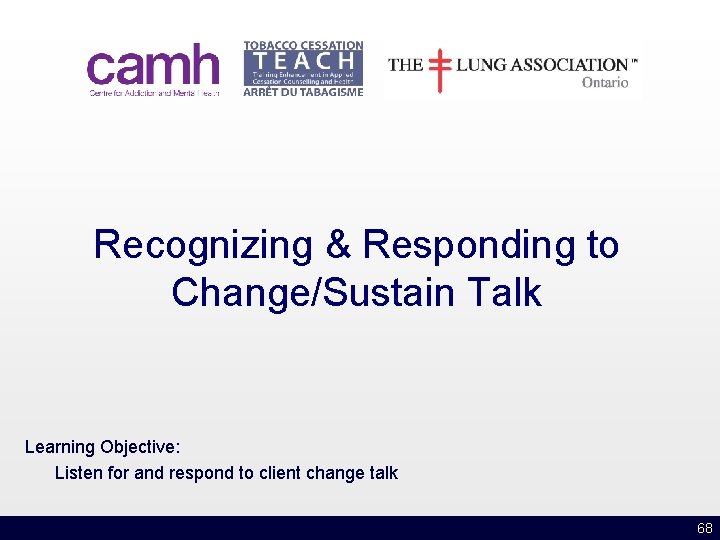 Recognizing & Responding to Change/Sustain Talk Learning Objective: Listen for and respond to client
