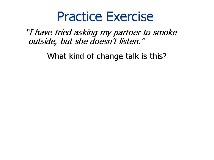 Practice Exercise “I have tried asking my partner to smoke outside, but she doesn’t