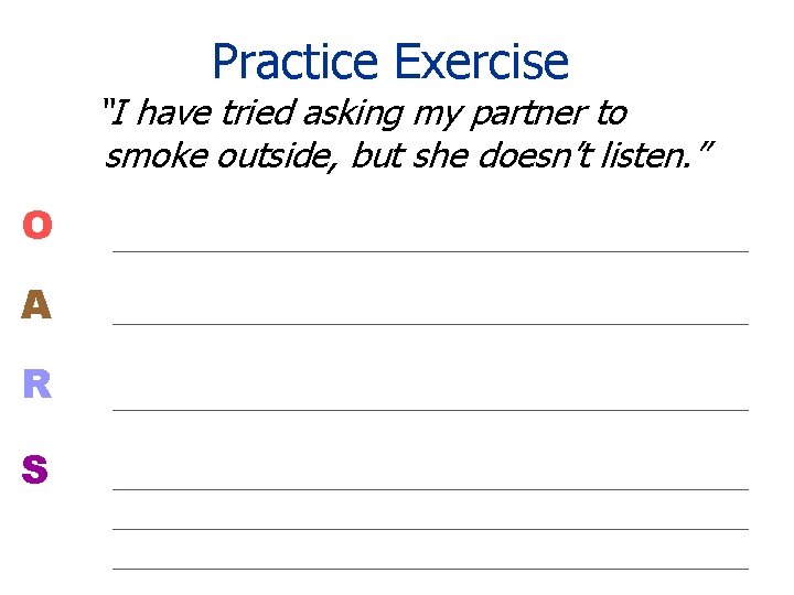 Practice Exercise “I have tried asking my partner to smoke outside, but she doesn’t