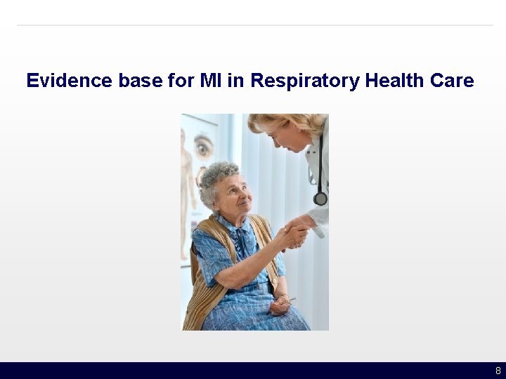 Evidence base for MI in Respiratory Health Care 8 