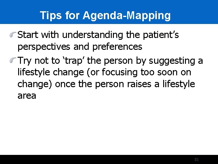 Tips for Agenda-Mapping Start with understanding the patient’s perspectives and preferences Try not to