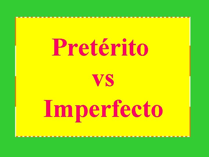 Pretérito vs Imperfecto 