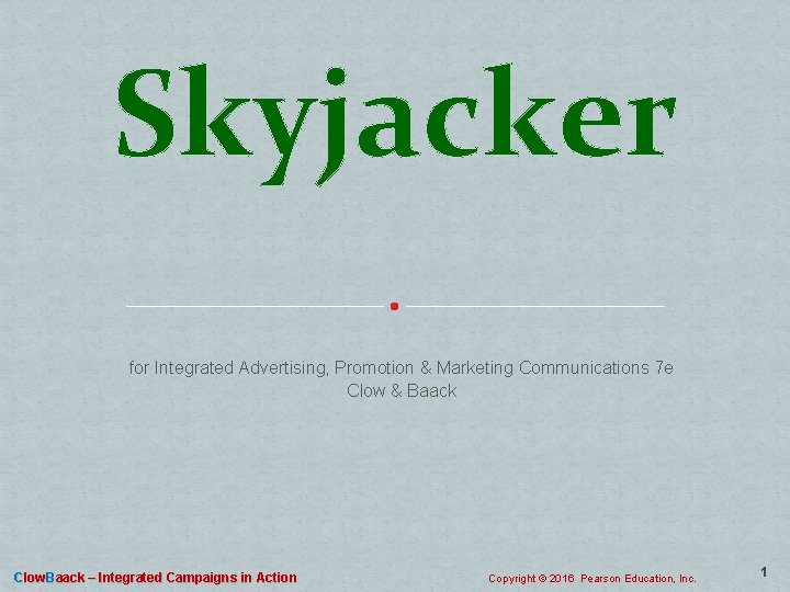 Skyjacker for Integrated Advertising, Promotion & Marketing Communications 7 e Clow & Baack Clow.