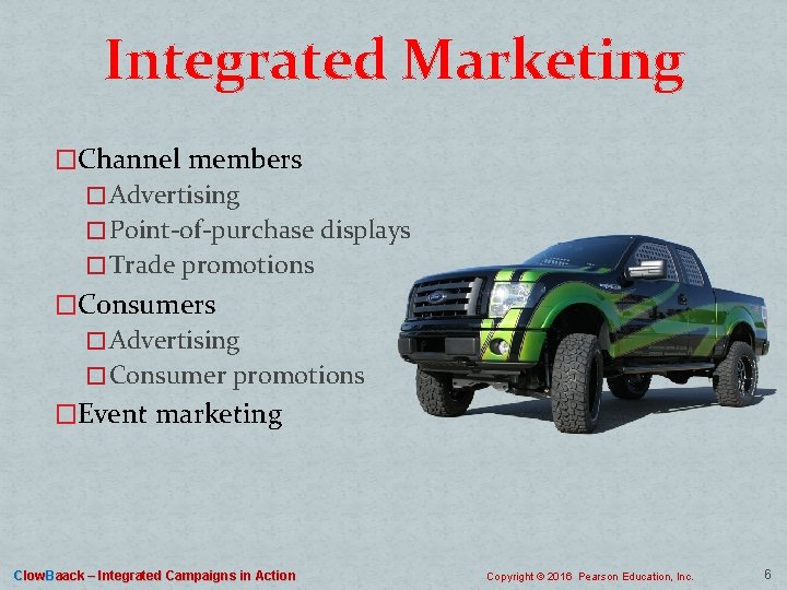 Integrated Marketing �Channel members � Advertising � Point-of-purchase displays � Trade promotions �Consumers �