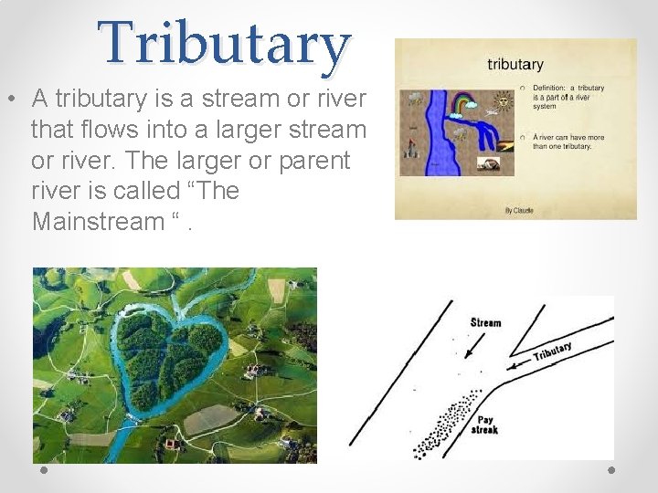 Tributary • A tributary is a stream or river that flows into a larger