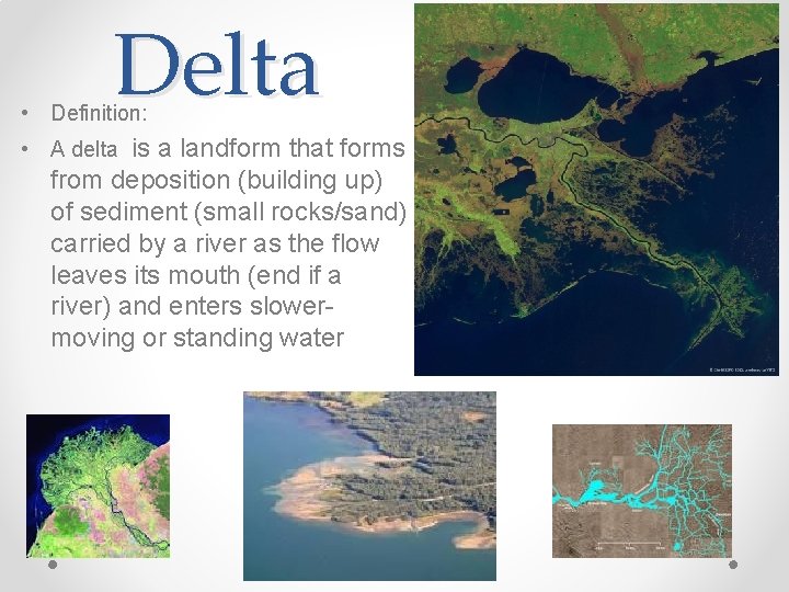 Delta • Definition: • A delta is a landform that forms from deposition (building