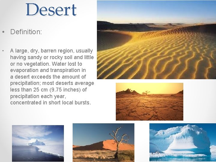 Desert • Definition: • A large, dry, barren region, usually having sandy or rocky