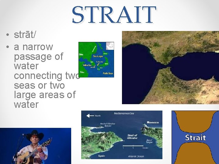 STRAIT • strāt/ • a narrow passage of water connecting two seas or two