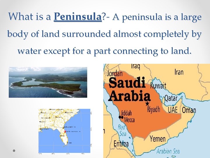 What is a Peninsula? - A peninsula is a large body of land surrounded