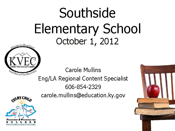 Southside Elementary School October 1, 2012 Carole Mullins Eng/LA Regional Content Specialist 606 -854