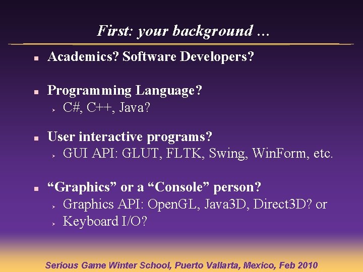 First: your background … n n Academics? Software Developers? Programming Language? C#, C++, Java? First: your background … n n Academics? Software Developers? Programming Language? C#, C++, Java?