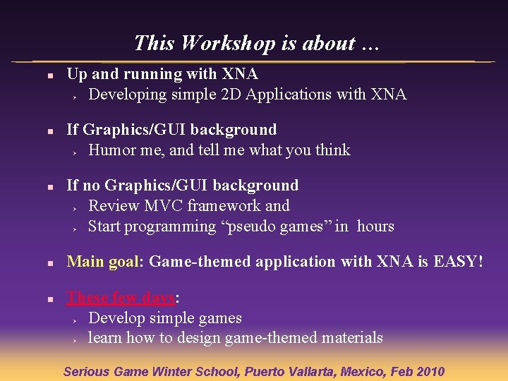 This Workshop is about … n Up and running with XNA Developing simple 2 This Workshop is about … n Up and running with XNA Developing simple 2