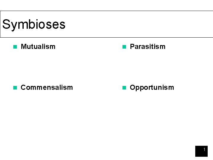 Symbioses n Mutualism n Parasitism n Commensalism n Opportunism 1 