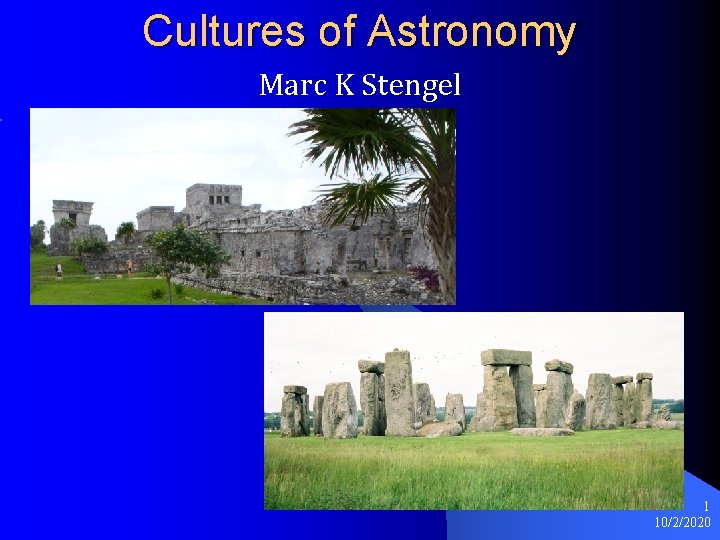 Cultures of Astronomy Marc K Stengel 1 10/2/2020 Cultures of Astronomy Marc K Stengel 1 10/2/2020