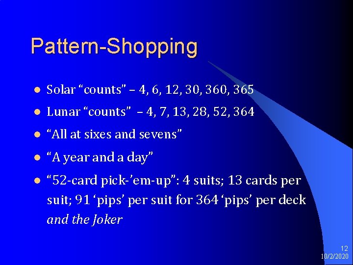 Pattern-Shopping l Solar “counts” – 4, 6, 12, 30, 365 l Lunar “counts” – Pattern-Shopping l Solar “counts” – 4, 6, 12, 30, 365 l Lunar “counts” –