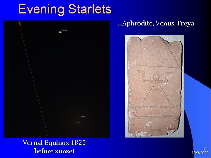 Evening Starlets …Aphrodite, Venus, Freya Vernal Equinox 1825 before sunset 21 10/2/2020 Evening Starlets …Aphrodite, Venus, Freya Vernal Equinox 1825 before sunset 21 10/2/2020