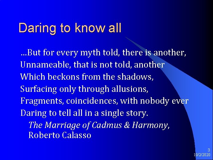 Daring to know all …But for every myth told, there is another, Unnameable, that Daring to know all …But for every myth told, there is another, Unnameable, that