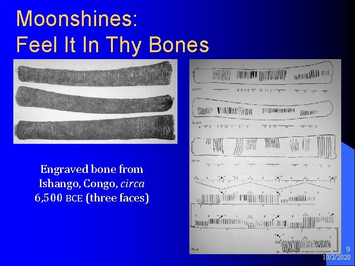 Moonshines: Feel It In Thy Bones Engraved bone from Ishango, Congo, circa 6, 500 Moonshines: Feel It In Thy Bones Engraved bone from Ishango, Congo, circa 6, 500
