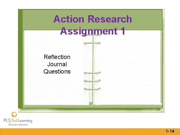 Action Research Assignment 1 Reflection Journal Questions 1 -14 